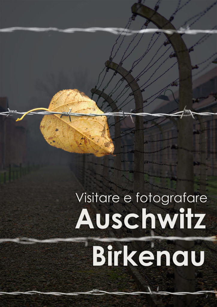 visitare e fotografare Auschwitz Birkenau